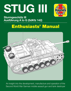 Hardcover Stug III Sturmgeschutz III Ausfuhrung A to G (Sdkfz 142) Enthusiasts' Manual: An Insight Into the Development, Manufacture and Operation of the Second Book