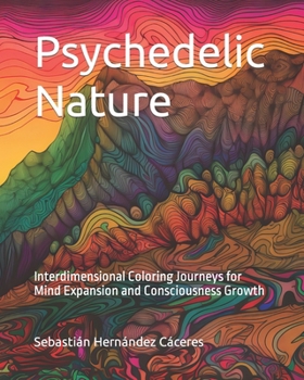 Paperback Psychedelic Nature: Interdimensional Coloring Journeys for Mind Expansion and Consciousness Growth [Spanish] Book