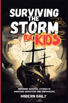 Paperback Surviving the Storm for Kids: Inspiring Survival Stories of Maritime Disasters and Shipwrecks Book