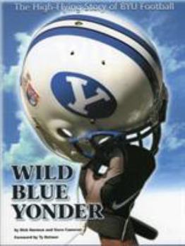 Hardcover Wild Blue Yonder: The High-Flying Story of Byu Football Book