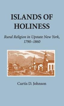 Hardcover Islands of Holiness: Rural Religion in Upstate New York, 1790 1860 Book