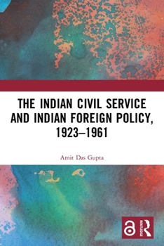 Paperback The Indian Civil Service and Indian Foreign Policy, 1923-1961 Book