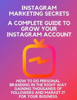 Paperback Instagram marketing secrets A Complete Guide to Grow Your Instagram Account, how to do personal branding in the right way, Gaining Thousands of Follow Book