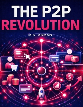 The P2P Revolution: Build Peer-To-Peer Platforms That Connect Buyers And Sellers, Scale With Network Effects, Monetize Every Transaction, And Launch ... MVPs (Platform & Marketplace Business Models)