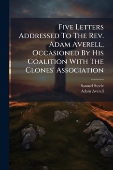 Paperback Five Letters Addressed To The Rev. Adam Averell, Occasioned By His Coalition With The Clones' Association Book