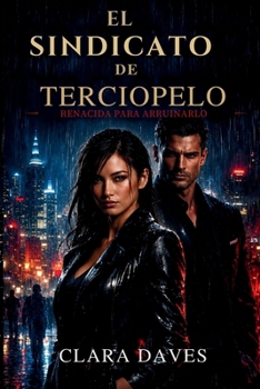 Paperback El Sindicato de Terciopelo: Renacida Para Arruinarlo [Spanish] Book