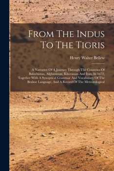 Paperback From The Indus To The Tigris: A Narrative Of A Journey Through The Countries Of Balochistan, Afghanistan, Khorassan And Iran, In 1872, Together With Book