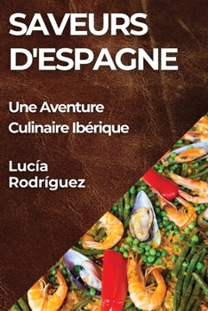 Paperback Saveurs d'Espagne: Une Aventure Culinaire Ibérique [French] Book