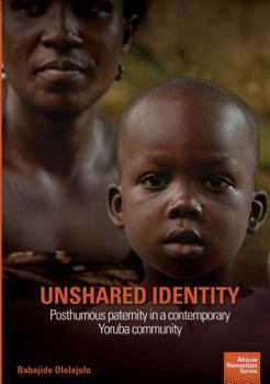 Paperback Unshared Identity: Posthumous paternity in a contemporary Yoruba community Book