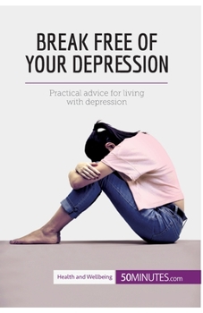 Paperback Break Free of Your Depression: Practical advice for living with depression Book
