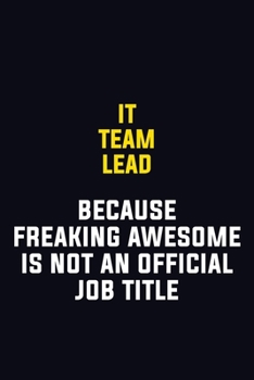 IT team lead Because Freaking Awesome Is Not An Official Job Title: Motivational Career Pride Quote 6x9 Blank Lined Job Inspirational Notebook Journal