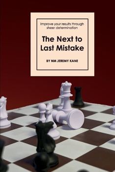 Paperback The Next to Last Mistake: Improve Your Results Through Sheer Determination Book