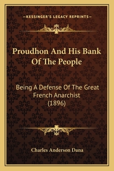 Paperback Proudhon And His Bank Of The People: Being A Defense Of The Great French Anarchist (1896) Book