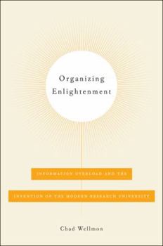 Hardcover Organizing Enlightenment: Information Overload and the Invention of the Modern Research University Book