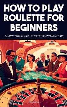 Paperback How to play Roulette For beginners - Learn the rules, strategy and systems Book