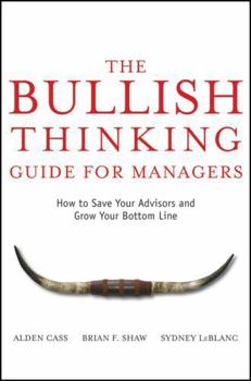 Hardcover The Bullish Thinking Guide for Managers: How to Save Your Advisors and Grow Your Bottom Line Book