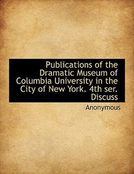 Paperback Publications of the Dramatic Museum of Columbia University in the City of New York. 4th Ser. Discuss [Large Print] Book