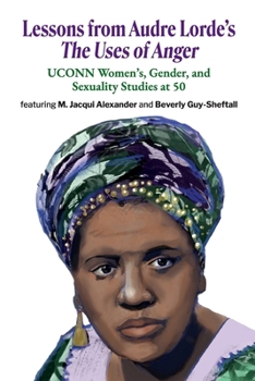 Paperback Lessons from Audre Lorde's The Uses of Anger: UCONN Women's, Gender and Sexuality Studies at 50 Book