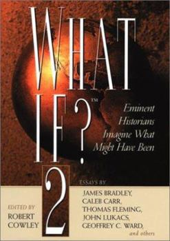 What If? 2: Eminent Historians Imagine What Might Have Been - Book #2 of the What If