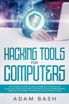 Paperback Hacking Tools For Computers: The Ultimate Guide To Have A Complete Overview on Linux, Including Linux Mint, Notions of Linux for Beginners, Wireles Book
