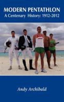 Paperback Modern Pentathlon a Centenary History: 1912 - 2012 Book