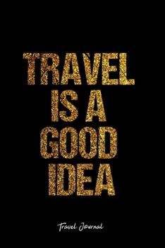 Travel Journal: Dot Grid Journal -Travel Is A Good Idea - Black Lined Diary, Planner, Gratitude, Writing, Travel, Goal, Bullet Notebook - 6x9 120 page