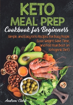 Paperback Keto Meal Prep Cookbook for Beginners: Simple and Easy Keto Recipes for Busy People. Lose Weight, Save Time, and Feel Your Best on Ketogenic Diet Book