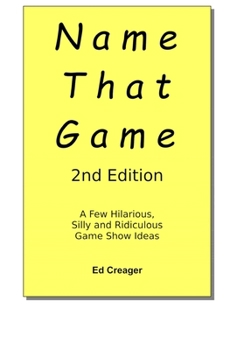 Paperback Name That Game - 2nd Edition: A Few Hilarious, Silly and Ridiculous Game Show Ideas Book