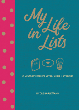 My Life in Lists: A Journal to Record Loves + Goals + Dreams!