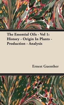 Hardcover The Essential Oils - Vol 1: History - Origin in Plants - Production - Analysis Book