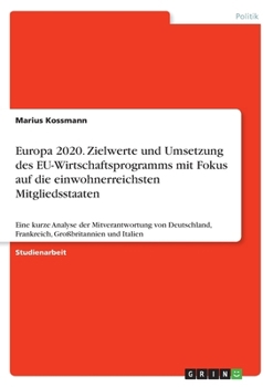 Europa 2020. Zielwerte und Umsetzung des EU-Wirtschaftsprogramms mit Fokus auf die einwohnerreichsten Mitgliedsstaaten: Eine kurze Analyse der ... Großbritannien und Italien (German Edition)