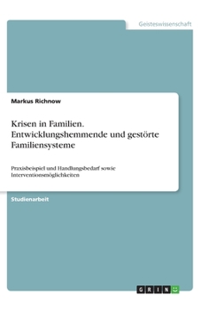 Paperback Krisen in Familien. Entwicklungshemmende und gestörte Familiensysteme: Praxisbeispiel und Handlungsbedarf sowie Interventionsmöglichkeiten [German] Book