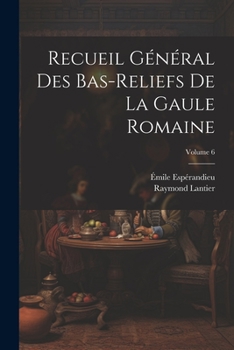 Paperback Recueil général des bas-reliefs de la Gaule romaine; Volume 6 [French] Book