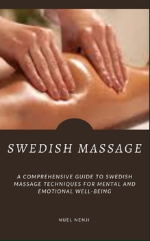 Paperback Swedish Massage: A Comprehensive Guide To Swedish Massage Techniques For Mental And Emotional Well-Being Book