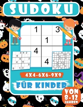 Sudoku Für Kinder Von 8-12 Jahren: 200 Sudoku-Rätsel für Kinder, leicht, Mittel rätsel mit lösungen für kinder|4x4-6x6-9x9| Verbessern des Speichers, Lehrt Geduld und Konzentration.