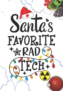 Santa's Favorite Rad Tech: Blank Lined Journal Notebook for Radiologic technologists, Rad technician Practitioner, and Radiographers Radiologic Tech Student Graduation Gift