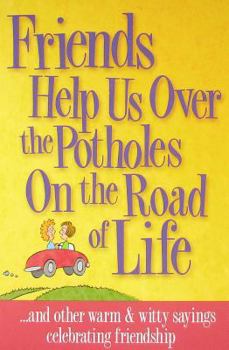 Paperback Friends Help Us Over the Potholes on the Road of Life Book