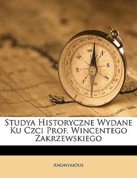 Paperback Studya Historyczne Wydane Ku Czci Prof. Wincentego Zakrzewskiego [Polish] Book