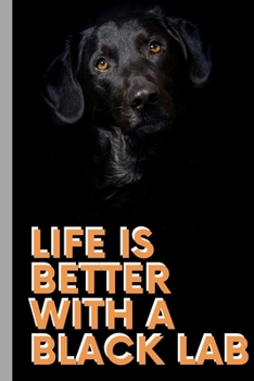 Paperback Life Is Better With A Black Labrador - Notebook: signed Notebook/Journal Book to Write in, (6" x 9"), 120 Pages, (Gift For Friends, ... ) - Inspiratio Book