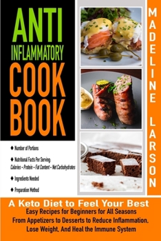 Paperback Anti-Inflammatory Cook-Book: Easy Recipes for Beginners for All Seasons From Appetizers to Desserts to Reduce Inflammation, Lose Weight, And Heal t Book