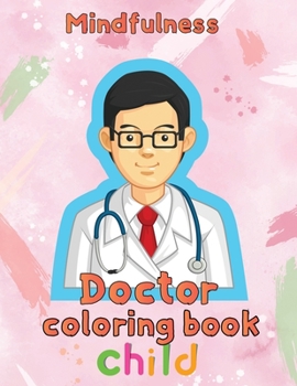 Mindfulness Doctor Coloring Book Child: 8.5''x11''/doctor coloring book