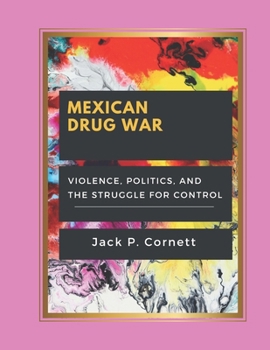 Paperback Mexican Drug War: Violence, Politics, and the Struggle for Control Book