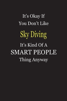 It's Okay If You Don't Like Sky Diving It's Kind Of A Smart People Thing Anyway: Blank Lined Notebook Journal Gift Idea