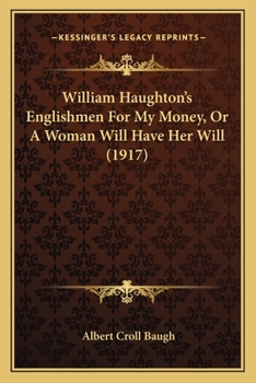 Paperback William Haughton's Englishmen For My Money, Or A Woman Will Have Her Will (1917) Book