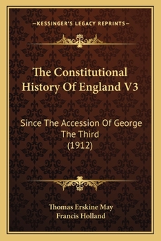 Paperback The Constitutional History Of England V3: Since The Accession Of George The Third (1912) Book