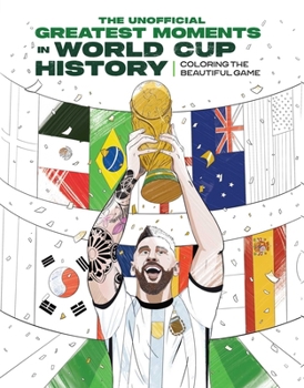 Paperback The Greatest Moments in World Cup History: Coloring the Beautiful Game: An Unofficial Soccer History [Kylian Mbappé, Cristiano Ronaldo, Lionel Messi] Book