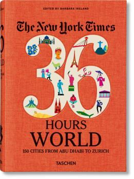 Nyt. 36 Hours. Monde. 150 Villes de Abu Dhabi À Zurich - Book  of the New York Times 36 Hours