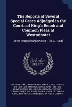 Paperback The Reports of Several Special Cases Adjudged in the Courts of King's Bench and Common Pleas at Westminster: In the Reign of King Charles II [1667-168 Book
