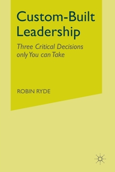 Paperback Custom-Built Leadership: Three Critical Decisions Only You Can Take Book