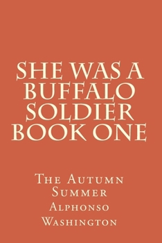 She Was A Buffalo Soldier Book One: The Autumn Summer